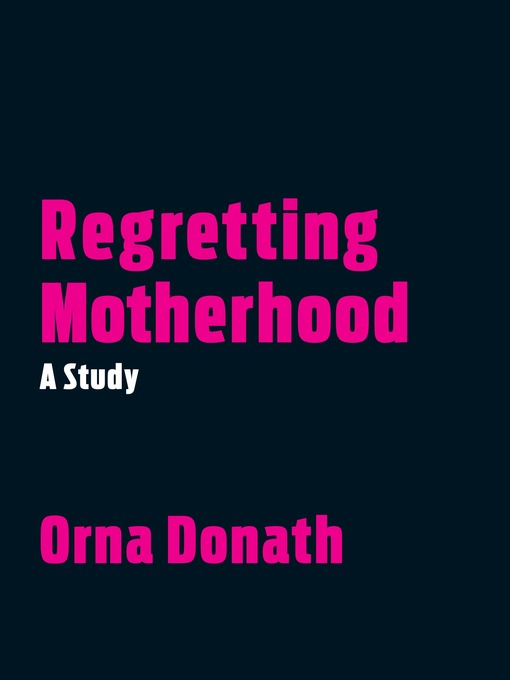 Title details for Regretting Motherhood by Orna Donath - Available